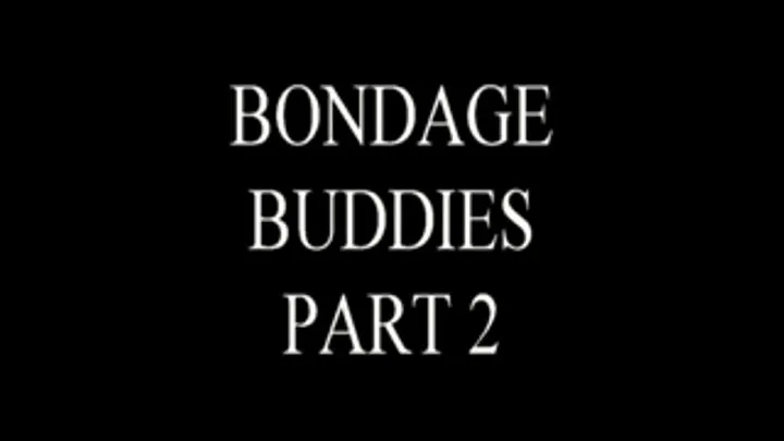 Bondage Buddies Part 2