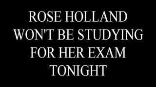 Rose Holland Won't Be Studying For Her Exam Tonight