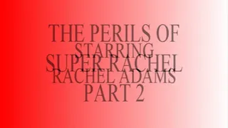 The Perils of Super Rachel Part 2
