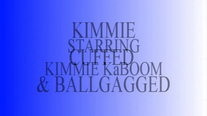 Kimmie Cuffed and Ballgagged