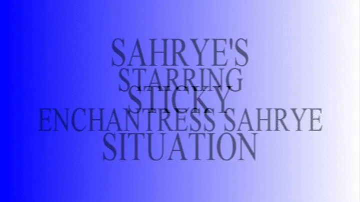 Sahrye's Sticky Situation