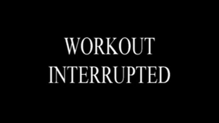 Workout Interrupted