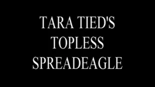 Tara Tied's Topless Spreadeagle