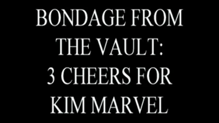 BONDAGE FROM THE VAULT: 3 CHEERS FOR KIM MARVEL
