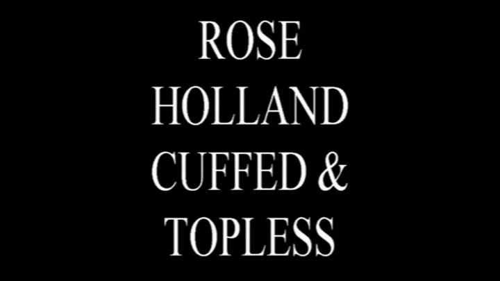 Rose Holland Cuffed and Topless