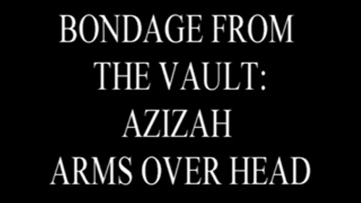 Bondage From the Vault: Azizah Arms Over Head