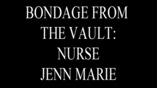 Bondage From the Vault: Nurse Jenn Marie