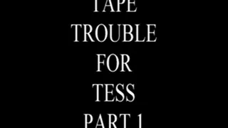 Tape Trouble For Tess Part 1