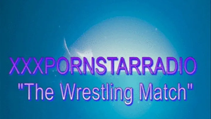 xxxpornstarradio "The Wrestling Match"