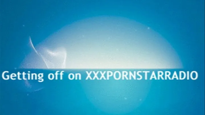 Getting Off to XXXPORNSTARRADIO