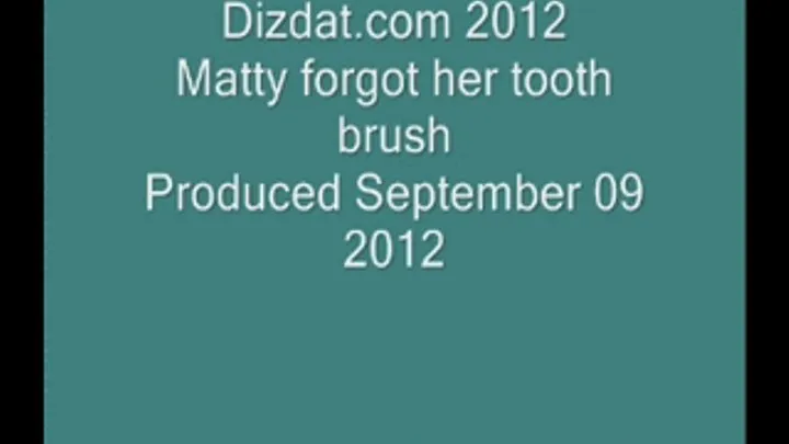 Matty forgot her tooth brush