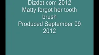 Matty forgot her tooth brush