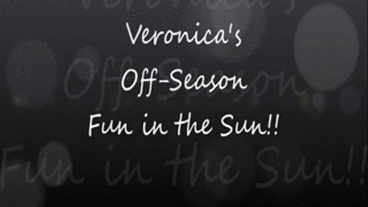 Veronica's Off-Season Fun in the Sun!