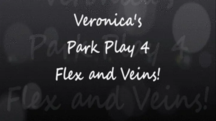 Veronica's Park Play Biceps Flex and Veins!