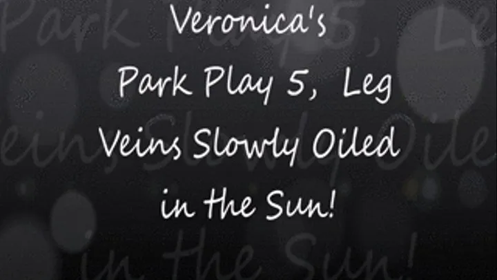 Veronica's Park Play 5, Legs! Veins, but Beautiful Muscles in the Sun!