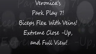 Veronica's Park Play 7! Bicep Flexing and Arm Veins in both Extreme-close-up, and Full View!!