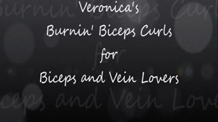 Veronica's Burnin' Biceps Curls for Biceps and Vein Lovers!