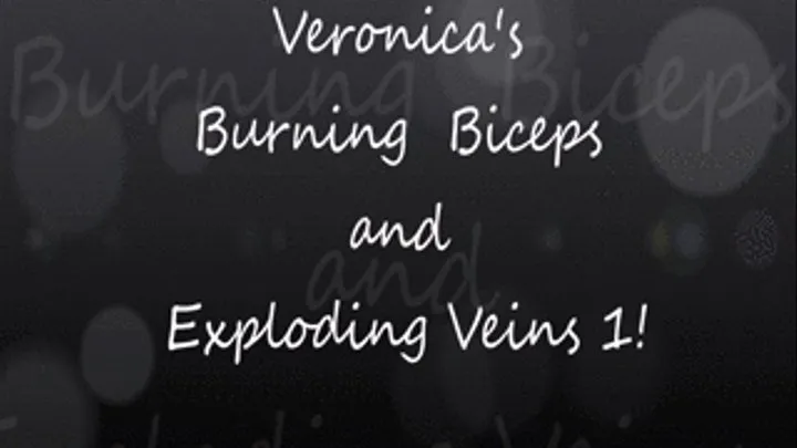 Veronica's Burning Biceps and Exploding Veins!