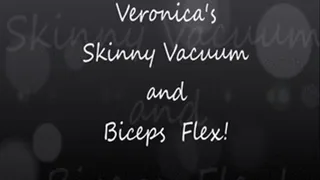 Veronica's Skinny Vacuum and Bicep Flexing!