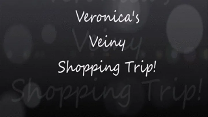 Veronica's Veiny Shopping Spree!