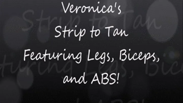 Veronica's Strip to Tan Featuring Legs, Biceps, and ABS!