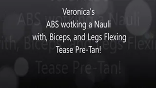 Veronica's ABS Working a Nauli with Leg and Bicep Flex Tease Pre-Tan!