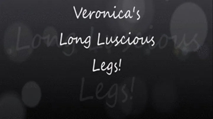 Veronica's Luscious Legs!!!