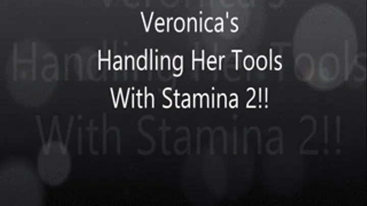 Veronica's Handling Her Tools With Stamina 2!