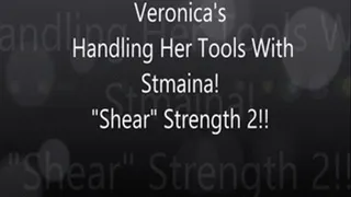 Veronica's Handling Her Tools With Stamina! "Shear" Strength 2!!