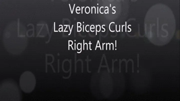 Veronica's Lazy Biceps Right Arm Curls!!!