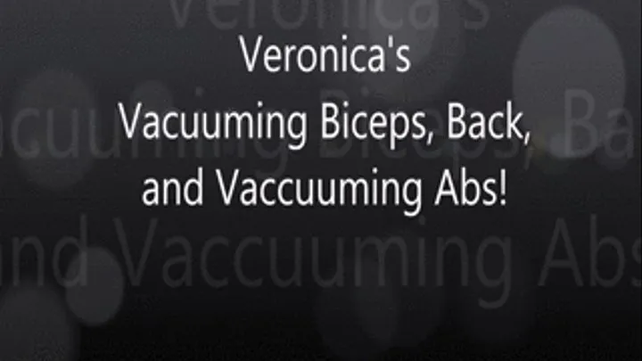 Veronica's Vacuuming Biceps, Back, and Vacuuming ABS!