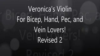 Veronica's Violin Revised 2 for Bicep, Hand, Finger, and Vein Lovers!