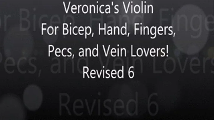 Veronica's Viiolin Revised 6 for Bicep, Hand, Finger, and Vein Lovers!