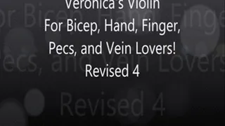 Veronica's Viiolin Revised 4 for Bicep, Hand, Finger, and Vein Lovers!