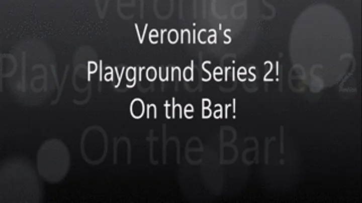 Veronica's Playground Series 2. The BarJungle Gym!