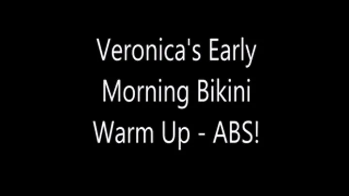 Veronica's Early Morning Bikini Warm Up - ABS!