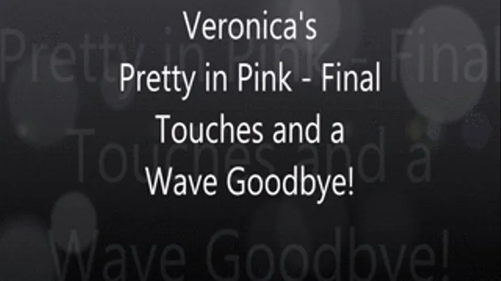 Veronica's Pretty in Pink - The Final Touches and a Wave Goodbye!l