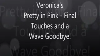 Veronica's Pretty in Pink - The Final Touches and a Wave Goodbye!l