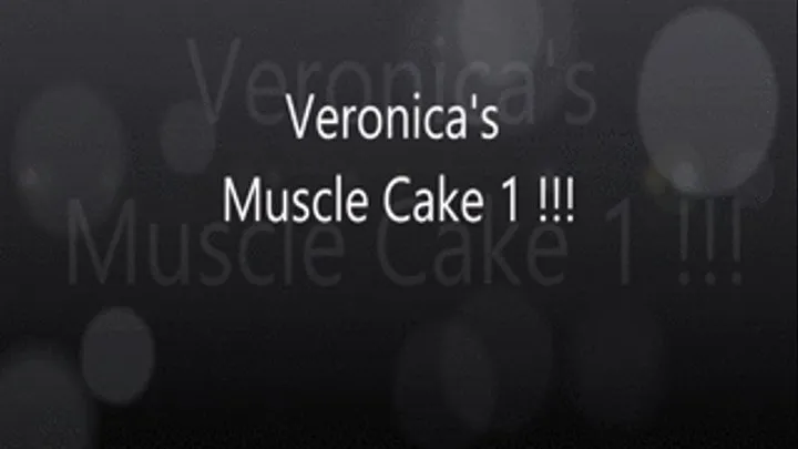 Veronica's Muscle Cake 1!!