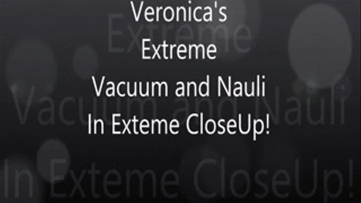 Veronica's Extreme Vacuum and Nauli in Extreme Close Up!