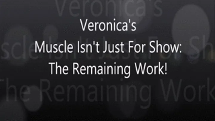 Veronica"s Muscle Isn't Just For Show: The Remaining Work!!