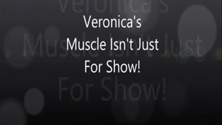 Veronica"s Muscle Ian't Just For Show!