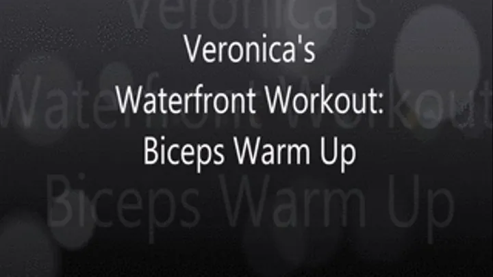 Veronica's Waterfront Workout: Biceps Warm Up!!