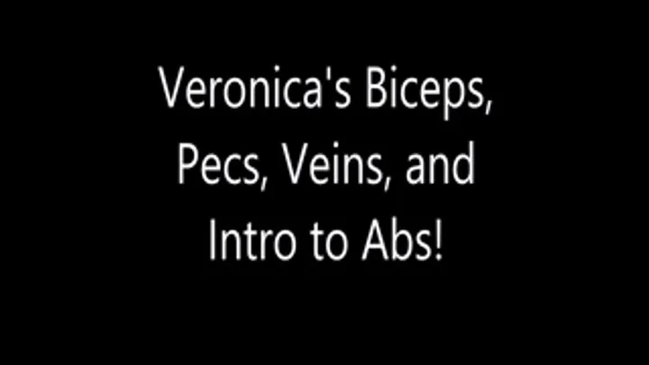 Veronica's Bicep and Forearm Flex with Veins, and iIntro to Abs!