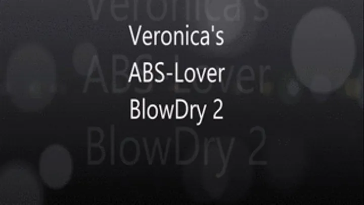 Veronica;;s Abs Lovers Blow Dry 2, Series 1 Orange A-peel!