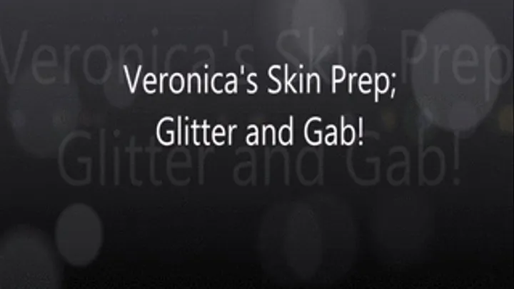 Veronica's Skin Prep; Glitter and Gab!