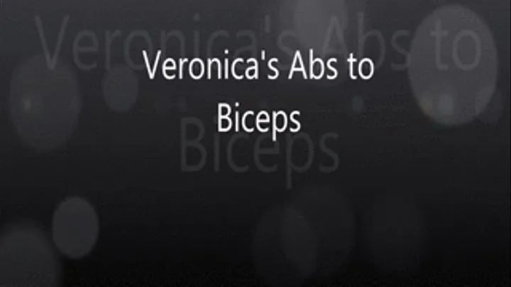 Veronica's Abs to Biceps!