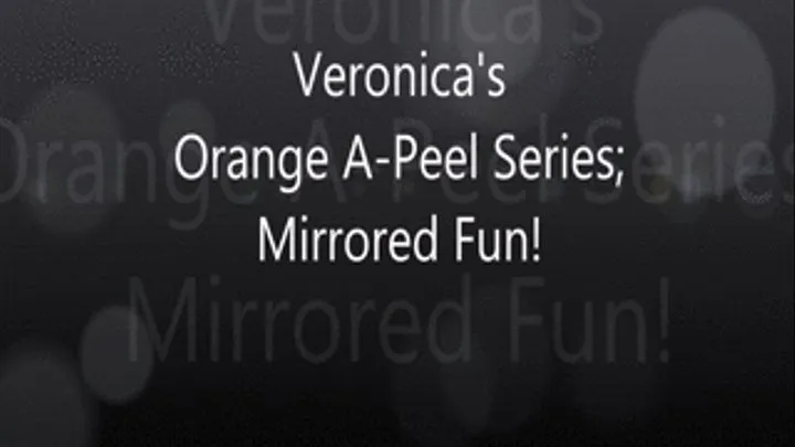 Veronica's Orange A-Peel Series; Mirrored Fun!