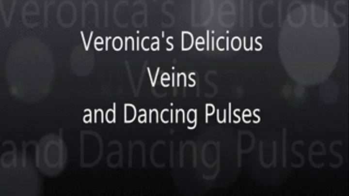 Veronica's Delicious Veins and Dancing Pulses