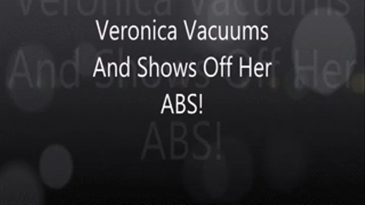 Veronica Vacuum, Flexes, and Shows Off Her ABS!